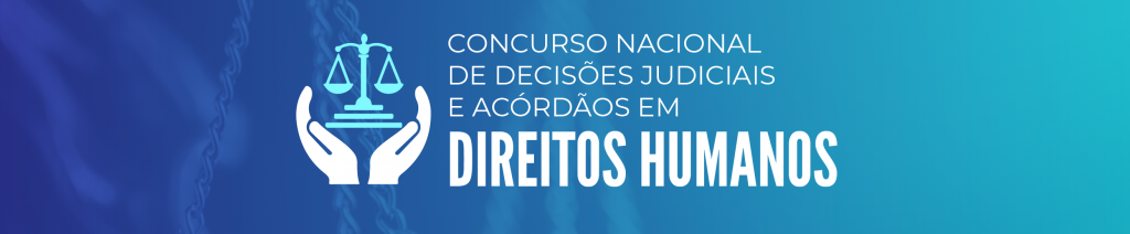 325930-325910-banner-concurso-nacional-de-decisoes-judiciais-e-acordaos-em-direitos-humanos-1260x260-1024x212.png