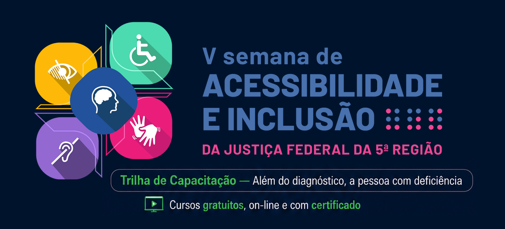 Acesse a notícia comleta: TRF5 lança trilha de capacitação “Além do diagnóstico, a pessoa com deficiência”